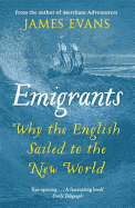 Emigrants: Why the English Sailed to the New Worl
