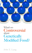 What's So Controversial about Genetically Modifie