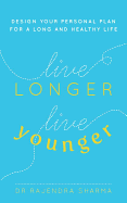 Live Longer, Live Younger: Design Your Personal P