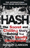 Hash: The Chilling Inside Story of the Secret Underworld Behind the World's Most Lucrative Drug