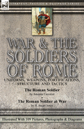 War & the Soldiers of Rome: Uniforms, Weapons, Fortifications, Structure and Tactics-The Roman Soldier by Am???d???e Forestier & The Roman Soldier at