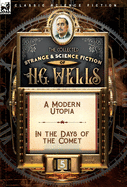 The Collected Strange & Science Fiction of H. G. Wells: Volume 5-A Modern Utopia & In the Days of the Comet