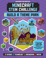 Minecraft STEM Challenge Build a Theme Park: A Step-By-Step Guide to Creating a Theme Park, Packed with Amazing STEM Facts to Inspire You!