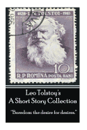 Leo Tolstoy - A Short Story Collection: 'Boredom: the desire for desires.'