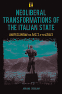 Neoliberal Transformations of the Italian State: Understanding the Roots of the Crises
