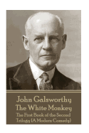 John Galsworthy - The White Monkey: The First Book of the Second Trilogy (A Modern Comedy)