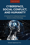 Cyberspace, Social Conflict, and Humanity: A Framework for Collapsing Disciplinary Barriers to Ethical Technology