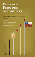 Pinochet's Economic Accomplices: An Unequal Country by Force