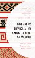 Love and Its Entanglements Among the Enxet of Paraguay: Social and Kinship Relations Within a Market Economy