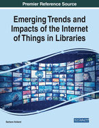 Emerging Trends and Impacts of the Internet of Things in Libraries