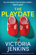 The Playdate: An absolutely gripping and unputdownable psychological thriller
