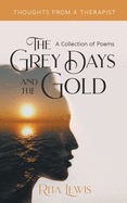 The Grey Days and the Gold: A Collection of Poems