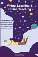 Virtual learning and online teaching - The Essential survival Guide for teaching online filled with secrets and proven strategies to make learning eas