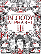 Bloody Alphabet 3: The Scariest Serial Killers Coloring Book. A True Crime Adult Gift - Full of Notorious Serial Killers. For Adults Only