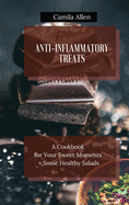 Anti-Inflammatory Treats: A Cookbook for Your Sweet Moments + Some Healthy Salads