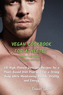 VEGAN COOKBOOK FOR ATHLETES Dessert and Snack - Sauces and Dips: 51 High-Protein Delicious Recipes for a Plant-Based Diet Plan and For a Strong Body W