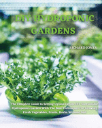 DIY Hydroponic Gardens: The Complete Guide to Setting Up and Create DIY Sustainable Hydroponics Garden With The Best Techniques For Growing Fr