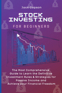 Stock Investing for Beginners: The Most Comprehensive Guide to Learn the Definitive Investment Rules & Strategies for Passive Income and Achieve your