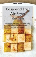Easy and Fast Air Fryer Recipes: Learn How to Prepare Easy, Fast, Tasty and Healthy Recipes with Your Air Fryer on a Budget