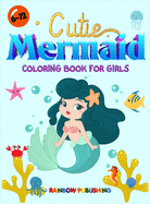 Cutie Mermaid Coloring book for girls: A Gorgeous Coloring book full of Cutie and Magical Sea animals