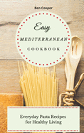 Easy Mediterranean Cookbook: Everyday Pasta Recipes for Healthy Living