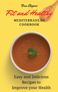 Fit and Healthy Mediterranean Cookbook: Easy and Delicious Recipes to Improve your Health