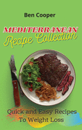 Mediterranean Recipe Collection: Quick and Easy Recipes To Weight Loss