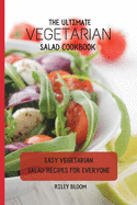 The Ultimate Vegetarian Salad Cookbook: Easy Vegetarian Salad Recipes For Everyone