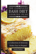 The Complete Dash Diet Cooking Plan: A Collection of Delicious Dishes Easy to Prepare!