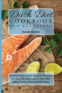 Dash Diet Cookbook for Beginners: 50 Delicacies very Easy to Prepare to Stay fit and enjoy your diet plan in the best possible way