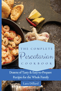The Complete Pescatarian Cookbook: Dozens Tasty and easy-to-prepare Recipes for the whole family