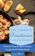 The Complete Pescatarian Cookbook: Dozens Tasty and easy-to-prepare Recipes for the whole family