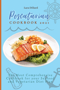 Pescatarian Cookbook 2021: The Most Comprehensive Cookbook for your Seafood and Vegetarian Diet Plan