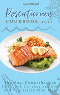 Pescatarian Cookbook 2021: The Most Comprehensive Cookbook for your Seafood and Vegetarian Diet Plan
