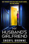 My Husband's Girlfriend: A completely unputdownable psychological thriller with a nail-biting twist