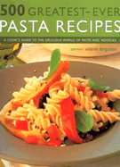 500 Greatest-Ever Pasta Recipes: A Cook's Guide to