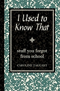 I Used to Know That: stuff you forgot from school