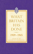 What Britain Has Done 1939-1945
