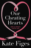 Our Cheating Hearts: Love & Loyalty, Lust & Lies