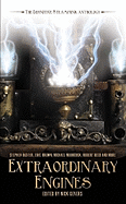 Extraordinary Engines: The Definitive Steampunk A