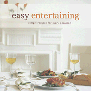 Easy Entertaining: Simple Recipes for Every Occas