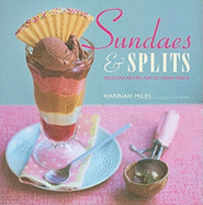 Sundaes & Splits: Delicious Recipes for Ice Cream