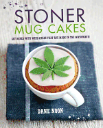 Stoner Mug Cakes: Get baked with weed cakes that