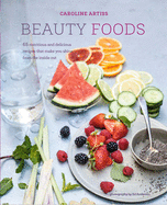 Beauty Foods: 65 Nutritious and Delicious Recipes