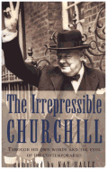 The Irrepressible Churchill: Through His Own Word
