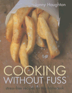 Cooking Without Fuss: stress-free recipes for the
