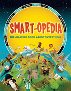 Smart-opedia: The Amazing Book About Everything
