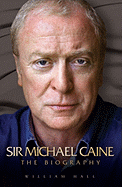 Arise Sir Michael Caine: The Biography (Authorised