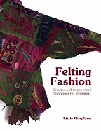 Felting Fashion: Creative and Inspirational Techni