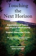 Touching the Next Horizon: Experiences of Trance and Physical Mediumship with the Stewart Alexander Circle